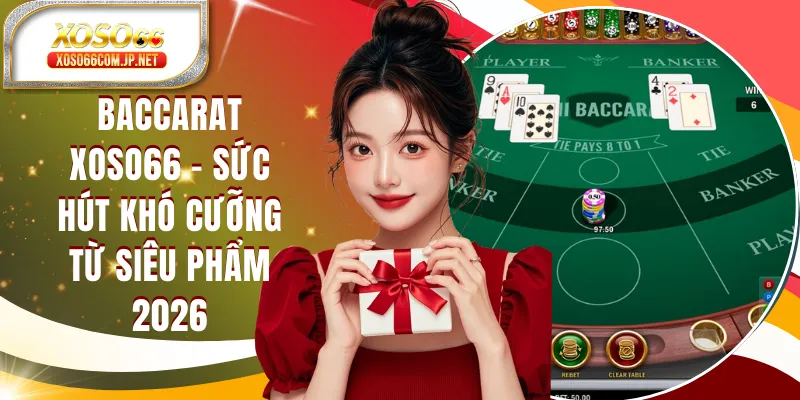 Baccarat XOSO66 - Sức Hút Khó Cưỡng Của Một Siêu Phẩm - viero.bet