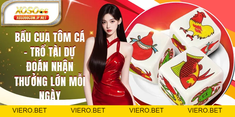 Bầu Cua Tôm Cá - Trổ Tài Dự Đoán Nhận Thưởng Lớn Mỗi Ngày - viero.bet
