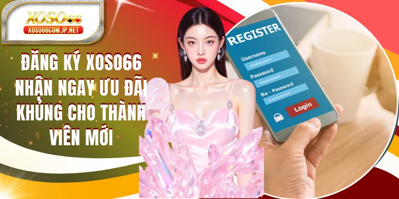 Đăng Ký XOSO66 Nhận Ngay Ưu Đãi Khủng Cho Thành Viên Mới - viero.bet