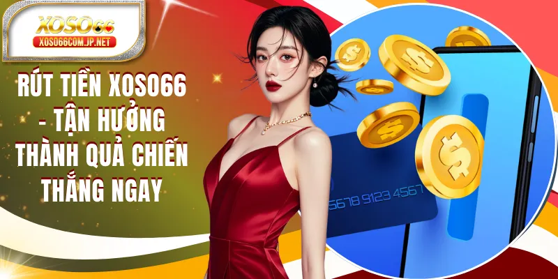 Rút Tiền XOSO66 - Tận Hưởng Thành Quả Chiến Thắng Ngay - viero.bet