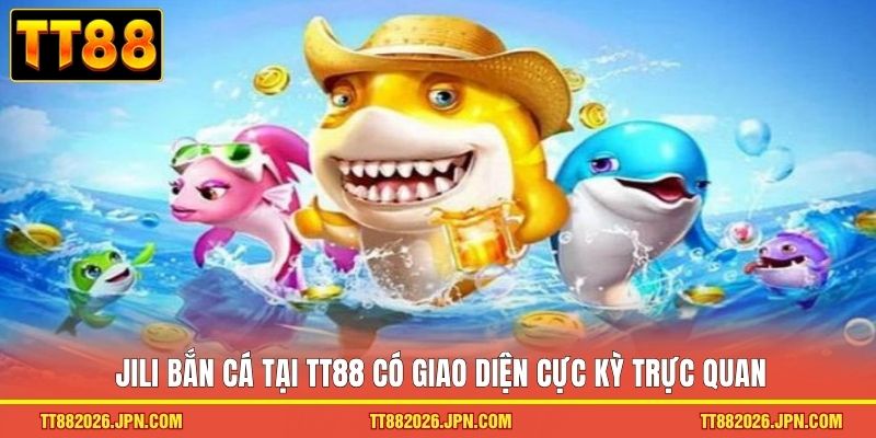 Jili Bắn Cá TT88 Ra Khơi Khám Phá Đại Dương Kho Báu Khủng - viero.bet