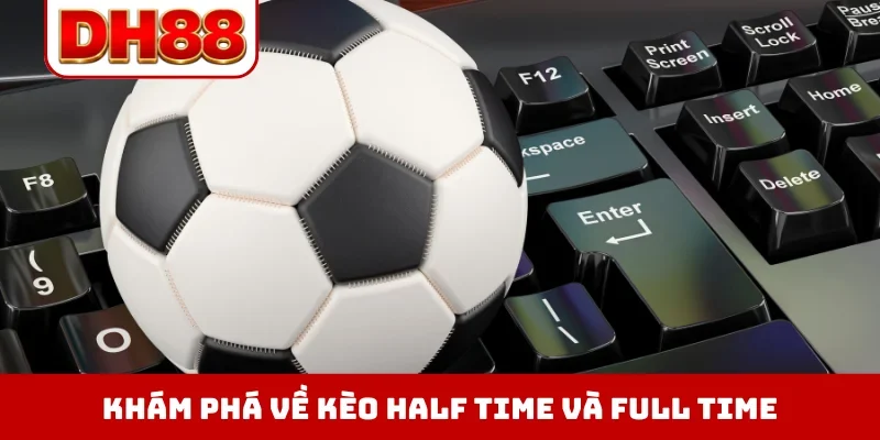 Kèo Half Time Và Full Time - Làm Chủ Trận Đấu Trong Tích Tắc - viero.bet